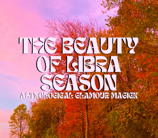 The Beauty of Libra Season: Astrological Glamour Magick series